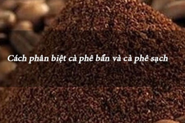 Nhận biết cà phê sạch và cà phê pha trộn 