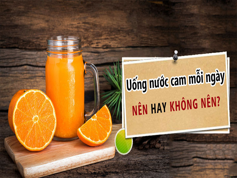 Uống nước cam mỗi ngày Nên hay Không nên?